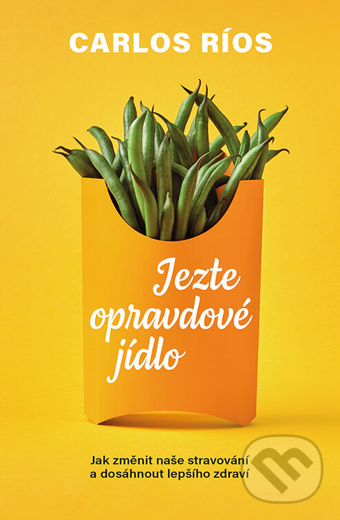 E-kniha: Jezte opravdové jídlo (Carlos Ríos). Via, 2023 E-kniha: Jezte opravdové jídlo (Carlos Ríos). Via, 2023