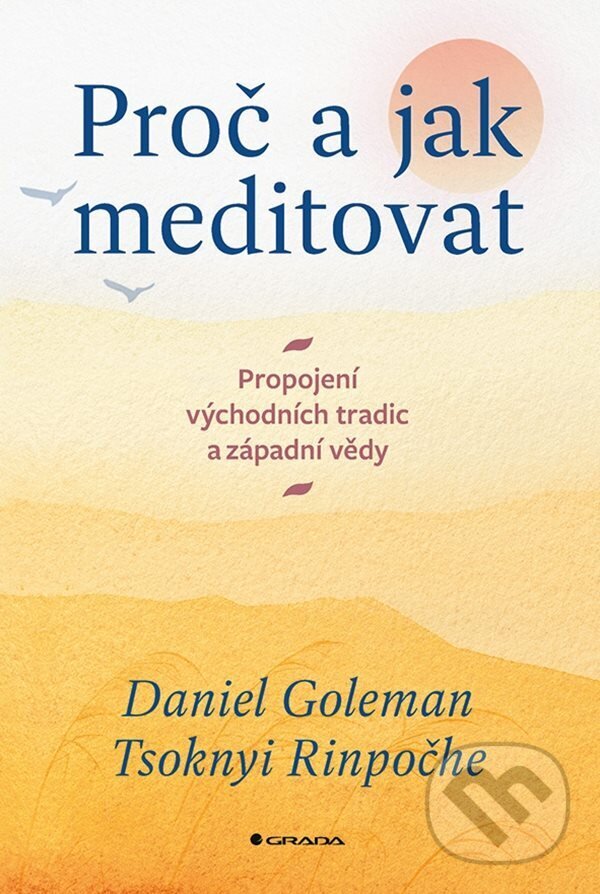E-kniha: Proč a jak meditovat (Daniel Goleman a Tsoknyi Rinpočhe). Grada, 2023 E-kniha: Proč a jak meditovat (Daniel Goleman a Tsoknyi Rinpočhe). Grada, 2023