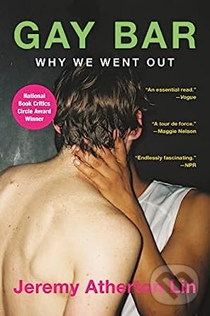 Kniha: Gay Bar: Why We Went Out (Jeremy Atherton Lin). Back Bay Books, 2022 Kniha: Gay Bar: Why We Went Out (Jeremy Atherton Lin). Back Bay Books, 2022