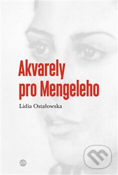 Kniha: Akvarely pro Mengeleho (Lidia Ostałowska). P3K, 2014 Kniha: Akvarely pro Mengeleho (Lidia Ostałowska). P3K, 2014