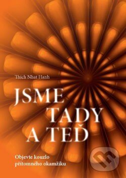 Kniha: Jsme tady a teď (Thich Nhat Hanh). ANAG, 2015 Kniha: Jsme tady a teď (Thich Nhat Hanh). ANAG, 2015