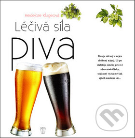 Kniha: Léčivá síla piva (Heidelore Klugeová). Naše vojsko CZ, 2015 Kniha: Léčivá síla piva (Heidelore Klugeová). Naše vojsko CZ, 2015