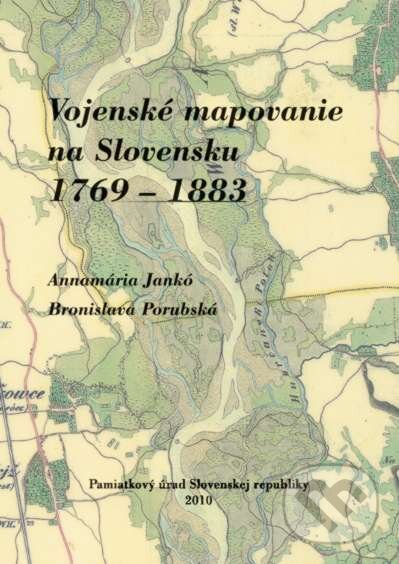 Kniha: Vojenské mapovanie na Slovensku 1769 – 1883 (Annamária Jankó a Bronislava Porubská). Pamiatkový úrad SR, 2013 Kniha: Vojenské mapovanie na Slovensku 1769 – 1883 (Annamária Jankó a Bronislava Porubská). Pamiatkový úrad SR, 2013