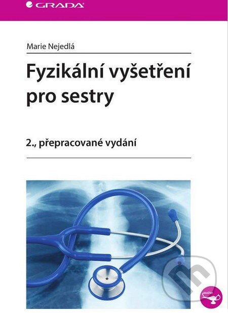 Kniha: Fyzikální vyšetření pro sestry (Marie Nejedlá). Grada, 2015 Kniha: Fyzikální vyšetření pro sestry (Marie Nejedlá). Grada, 2015