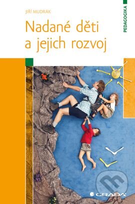 Kniha: Nadané děti a jejich rozvoj (Jiří Mudrák). Grada, 2015 Kniha: Nadané děti a jejich rozvoj (Jiří Mudrák). Grada, 2015