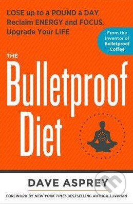 Kniha: The Bulletproof Diet (Dave Asprey). Rodale Press, 2014 Kniha: The Bulletproof Diet (Dave Asprey). Rodale Press, 2014