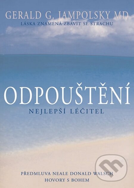 Kniha: Odpuštění - Nejlepší léčitel (Gerald G. Jampolsky). Pragma, 2015 Kniha: Odpuštění - Nejlepší léčitel (Gerald G. Jampolsky). Pragma, 2015