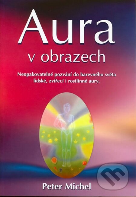 Kniha: Aura v obrazech (Peter Michel). Metafora, 2006 Kniha: Aura v obrazech (Peter Michel). Metafora, 2006