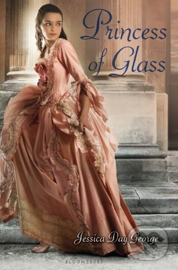 Kniha: Princess of Glass (Jessica Day George). Bloomsbury, 2013 Kniha: Princess of Glass (Jessica Day George). Bloomsbury, 2013