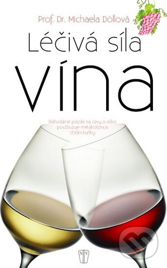 Kniha: Léčivá síla vína (Michaela Döllová). Naše vojsko CZ, 2015 Kniha: Léčivá síla vína (Michaela Döllová). Naše vojsko CZ, 2015