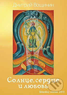 Kniha: Slunce, srdce a láska (Dmitry Voshinin). Skleněný Můstek, 2014 Kniha: Slunce, srdce a láska (Dmitry Voshinin). Skleněný Můstek, 2014