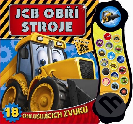 Kniha: JCB obří stroje - 18 ohlušujících zvuků (Svojtka&Co.). Svojtka&Co., 2015 Kniha: JCB obří stroje - 18 ohlušujících zvuků (Svojtka&Co.). Svojtka&Co., 2015