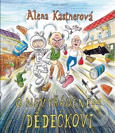 Kniha: O nevyřáděném dědečkovi (Alena Kastnerová). Mladá fronta, 2015 Kniha: O nevyřáděném dědečkovi (Alena Kastnerová). Mladá fronta, 2015