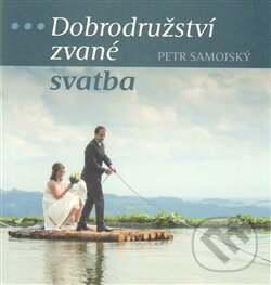 Kniha: Dobrodružství zvané svatba (Petr Samojský). Unitaria, 2015 Kniha: Dobrodružství zvané svatba (Petr Samojský). Unitaria, 2015