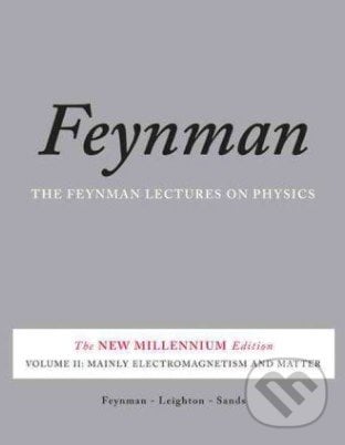 Feynman Lectures on Physics: Mainly Electromagnetism and Matter - Richard Phillips Feynman, Basic Books, 2011