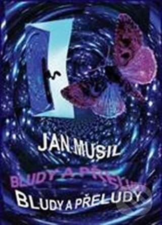 Kniha: Bludy a přeludy (Jan Musil). Balt-East Praha, 2014 Kniha: Bludy a přeludy (Jan Musil). Balt-East Praha, 2014