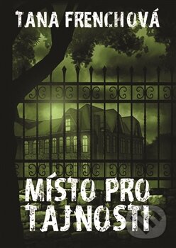Kniha: Místo pro tajnosti (Tana French). Argo, 2015 Kniha: Místo pro tajnosti (Tana French). Argo, 2015
