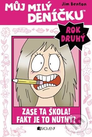 Kniha: Můj milý deníčku (2. rok): Zase ta škola! Fakt je to nutný? (Jim Benton). Nakladatelství Fragment, 2015 Kniha: Můj milý deníčku (2. rok): Zase ta škola! Fakt je to nutný? (Jim Benton). Nakladatelství Fragment, 2015