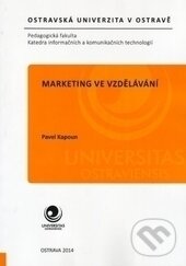 Kniha: Marketing ve vzdělávání (Pavel Kapoun). Ostravská univerzita, 2015 Kniha: Marketing ve vzdělávání (Pavel Kapoun). Ostravská univerzita, 2015