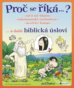 Kniha: Proč se říká…? Biblická úsloví (Petr Kostka). Nakladatelství Fragment, 2015 Kniha: Proč se říká…? Biblická úsloví (Petr Kostka). Nakladatelství Fragment, 2015