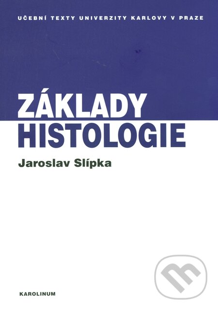 Kniha: Základy histologie (Jaroslav Slípka a Zbyněk Tonar). Karolinum, 2015 Kniha: Základy histologie (Jaroslav Slípka a Zbyněk Tonar). Karolinum, 2015