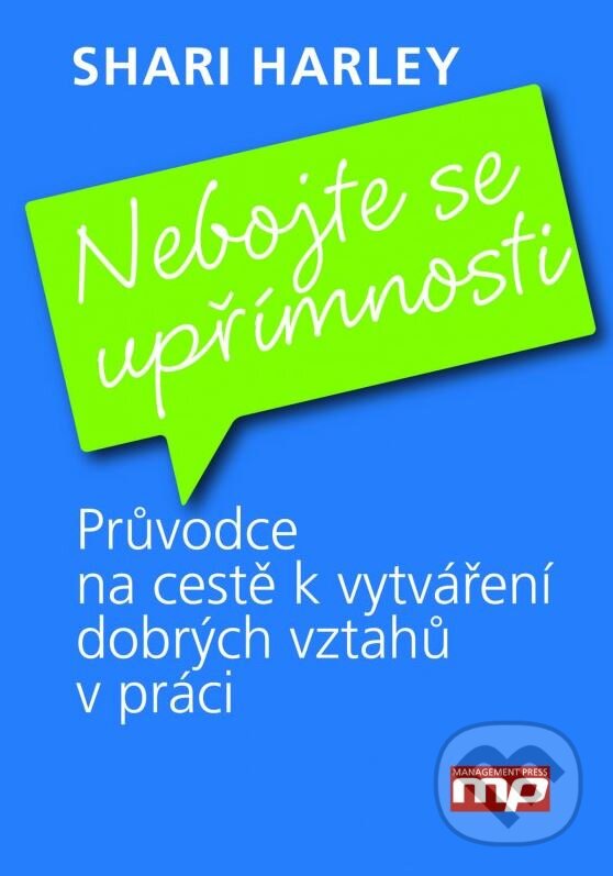 Kniha: Nebojte se upřímnosti (Shari Harley). Management Press, 2015 Kniha: Nebojte se upřímnosti (Shari Harley). Management Press, 2015
