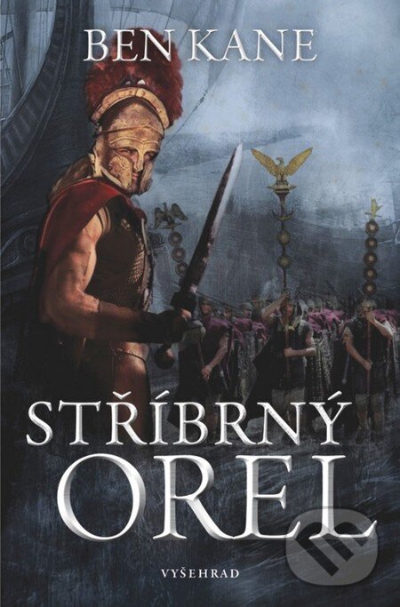 Kniha: Stříbrný orel (Ben Kane). Vyšehrad, 2015 Kniha: Stříbrný orel (Ben Kane). Vyšehrad, 2015