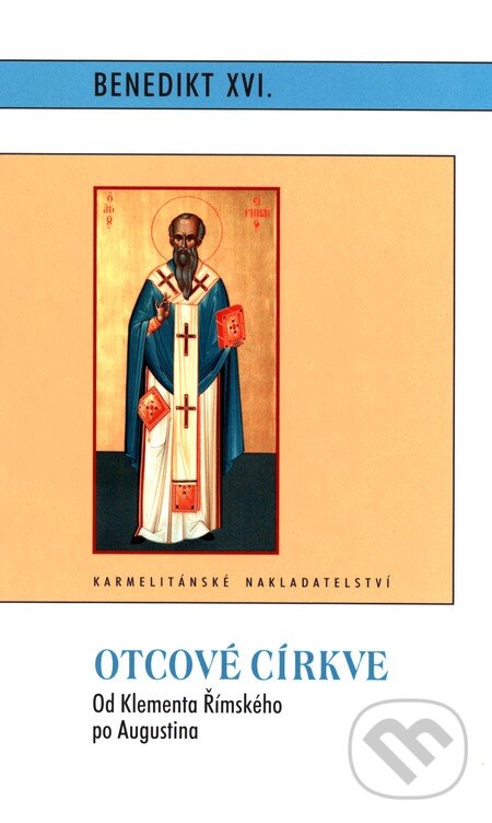 Kniha: Otcové církve (Joseph Ratzinger - Benedikt XVI.). Karmelitánské nakladatelství, 2009 Kniha: Otcové církve (Joseph Ratzinger - Benedikt XVI.). Karmelitánské nakladatelství, 2009