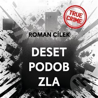 Audiokniha: Deset podob zla (Roman Cílek). Tympanum, 2023 Audiokniha: Deset podob zla (Roman Cílek). Tympanum, 2023