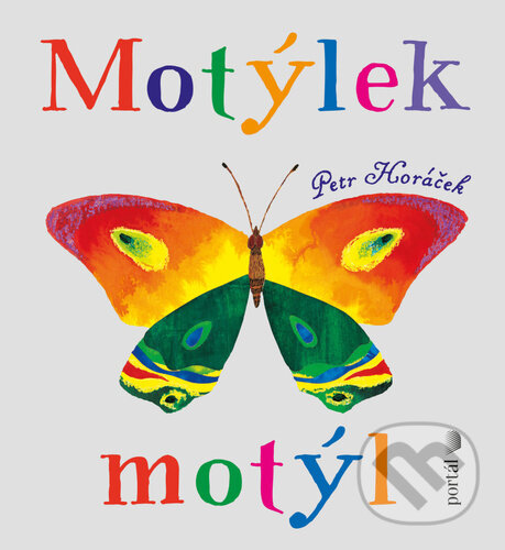 Kniha: Motýlek motýl (Petr Horáček). Portál, 2023 Kniha: Motýlek motýl (Petr Horáček). Portál, 2023