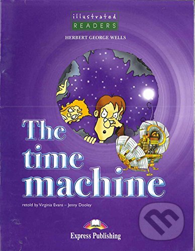 Kniha: Illustrated Readers 3 A2 - The Time Machine (Jenny Dooley). Express Publishing Kniha: Illustrated Readers 3 A2 - The Time Machine (Jenny Dooley). Express Publishing