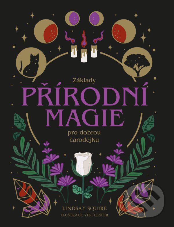 Kniha: Základy přírodní magie pro dobrou čarodějku (Lindsay Squire). Via, 2023 Kniha: Základy přírodní magie pro dobrou čarodějku (Lindsay Squire). Via, 2023