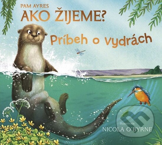 Kniha: Ako žijeme? Príbeh o vydrách (Pam Ayres). Stonožka, 2024 Kniha: Ako žijeme? Príbeh o vydrách (Pam Ayres). Stonožka, 2024