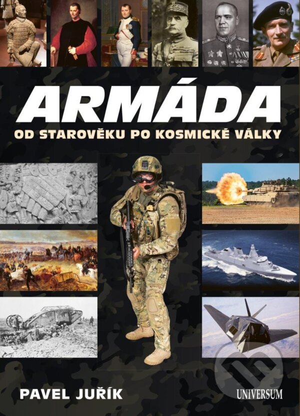 Kniha: Armáda od starověku po kosmické války (Pavel Juřík). Universum, 2023 Kniha: Armáda od starověku po kosmické války (Pavel Juřík). Universum, 2023