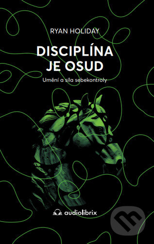 Kniha: Disciplína je osud (Ryan Holiday). Audiolibrix, 2023 Kniha: Disciplína je osud (Ryan Holiday). Audiolibrix, 2023