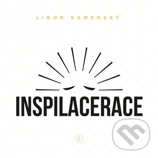 Kniha: Inspilacerace (Libor Kamenský). Backstage Books, 2023 Kniha: Inspilacerace (Libor Kamenský). Backstage Books, 2023