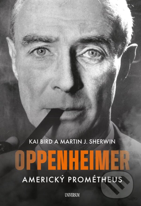 Kniha: Oppenheimer (Kai Bird a Martin J. Sherwin). Universum, 2023 Kniha: Oppenheimer (Kai Bird a Martin J. Sherwin). Universum, 2023
