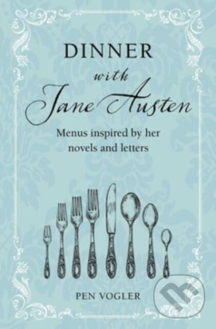 Kniha: Dinner with Jane Austen (Pen Vogler). CICO Books, 2023 Kniha: Dinner with Jane Austen (Pen Vogler). CICO Books, 2023