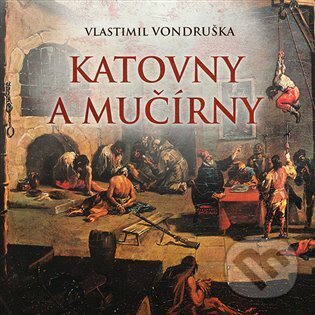 Audiokniha: Katovny a mučírny (Vlastimil Vondruška). Tympanum, 2023 Audiokniha: Katovny a mučírny (Vlastimil Vondruška). Tympanum, 2023
