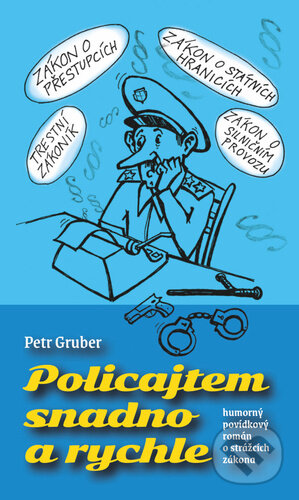 Kniha: Policajtem snadno a rychle (Petr Gruber). Machart, 2023 Kniha: Policajtem snadno a rychle (Petr Gruber). Machart, 2023