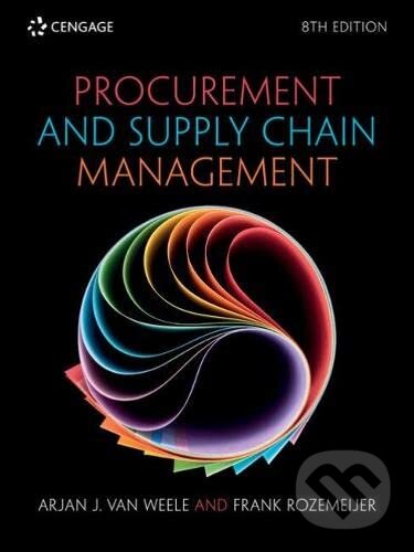 Kniha: Procurement and Supply Chain Management (Arjan Van Weele a Frank Rozemeijer). Cengage, 2022 Kniha: Procurement and Supply Chain Management (Arjan Van Weele a Frank Rozemeijer). Cengage, 2022