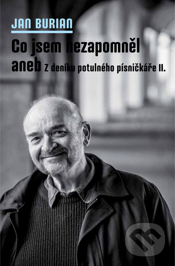 E-kniha: Co jsem nezapomněl aneb Z deníku potulného písničkáře II. (Jan Burian). Galén, 2022 E-kniha: Co jsem nezapomněl aneb Z deníku potulného písničkáře II. (Jan Burian). Galén, 2022