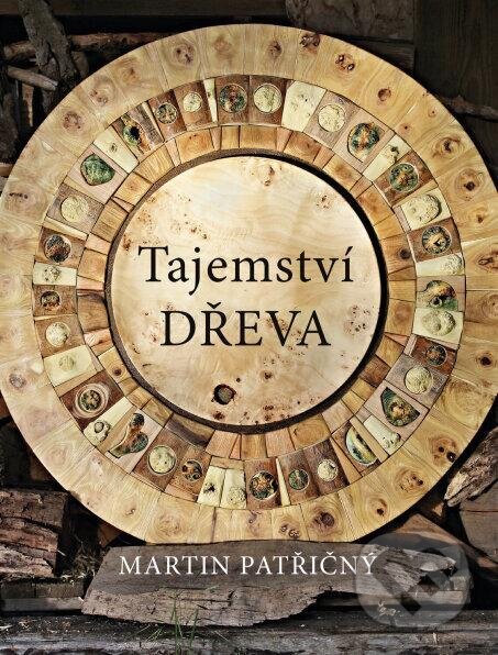 Kniha: Tajemství dřeva (Martin Patřičný). Universum, 2023 Kniha: Tajemství dřeva (Martin Patřičný). Universum, 2023