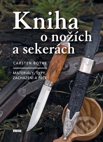 Kniha: Kniha o nožích a sekerách (Carsten Bothe). Víkend, 2023 Kniha: Kniha o nožích a sekerách (Carsten Bothe). Víkend, 2023