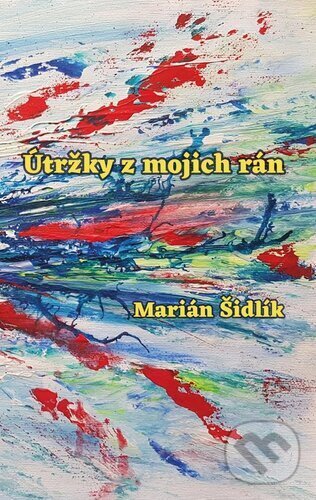 Kniha: Útržky z mojich rán (Marián Šidlík). Pectus, 2023 Kniha: Útržky z mojich rán (Marián Šidlík). Pectus, 2023