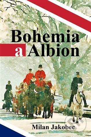 Kniha: Bohemia a Albion (Milan Jakobec). Volvox Globator, 2023 Kniha: Bohemia a Albion (Milan Jakobec). Volvox Globator, 2023