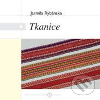 Kniha: Tkanice (Jarmila Rybánska). Ústredie ľudovej umeleckej výroby, 2012 Kniha: Tkanice (Jarmila Rybánska). Ústredie ľudovej umeleckej výroby, 2012