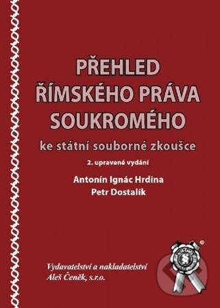 Kniha: Přehled římského práva soukromého (Antonín Ignác Hrdina a Petr Dostalík). Aleš Čeněk, 2014 Kniha: Přehled římského práva soukromého (Antonín Ignác Hrdina a Petr Dostalík). Aleš Čeněk, 2014