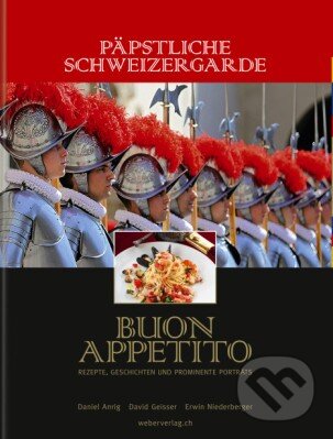 Kniha: Päpstliche Schweizergarde: Buon appetito (Daniel Anrig, David Geisser a Erwin Niederberger). Werd Weber, 2014 Kniha: Päpstliche Schweizergarde: Buon appetito (Daniel Anrig, David Geisser a Erwin Niederberger). Werd Weber, 2014