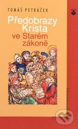 Kniha: Předobrazy Krista ve Starém zákoně (Tomáš Petráček). Karmelitánské nakladatelství, 2007 Kniha: Předobrazy Krista ve Starém zákoně (Tomáš Petráček). Karmelitánské nakladatelství, 2007